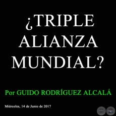¿TRIPLE ALIANZA MUNDIAL? - Por GUIDO RODRÍGUEZ ALCALÁ - Miércoles, 14 de Junio de 2017
